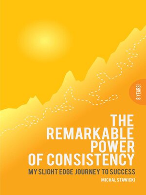 cover image of The Remarkable Power of Consistency My Slight Edge Journey to Success